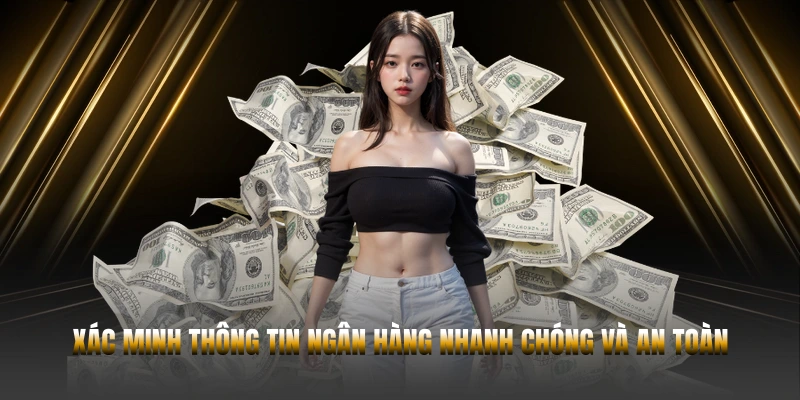 Xác minh thông tin ngân hàng nhanh chóng và an toàn
