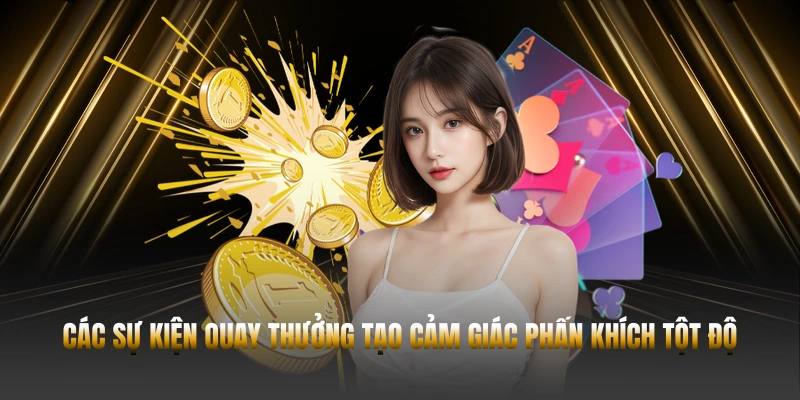 Các sự kiện quay thưởng tạo cảm giác phấn khích tột độ